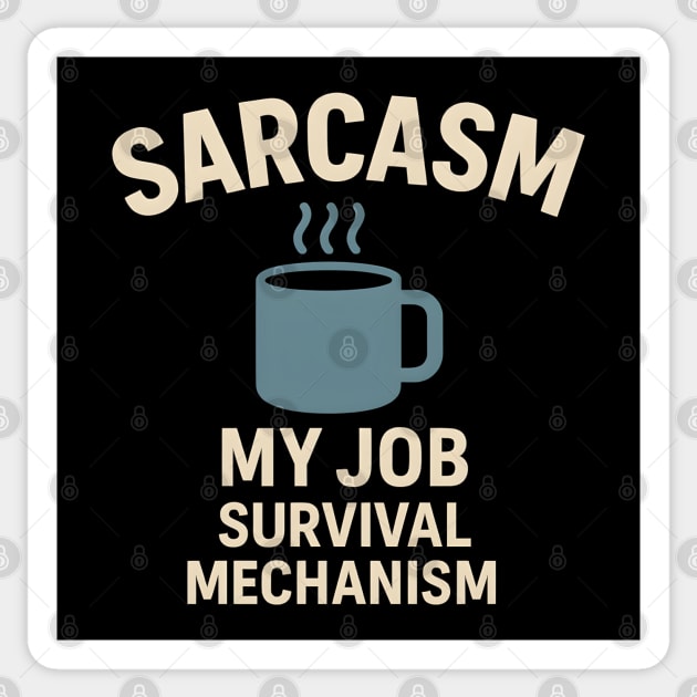 Sarcasm – My Job Survival Mechanism Funny Work Quote Graphic Sticker by MakerMind8.2
